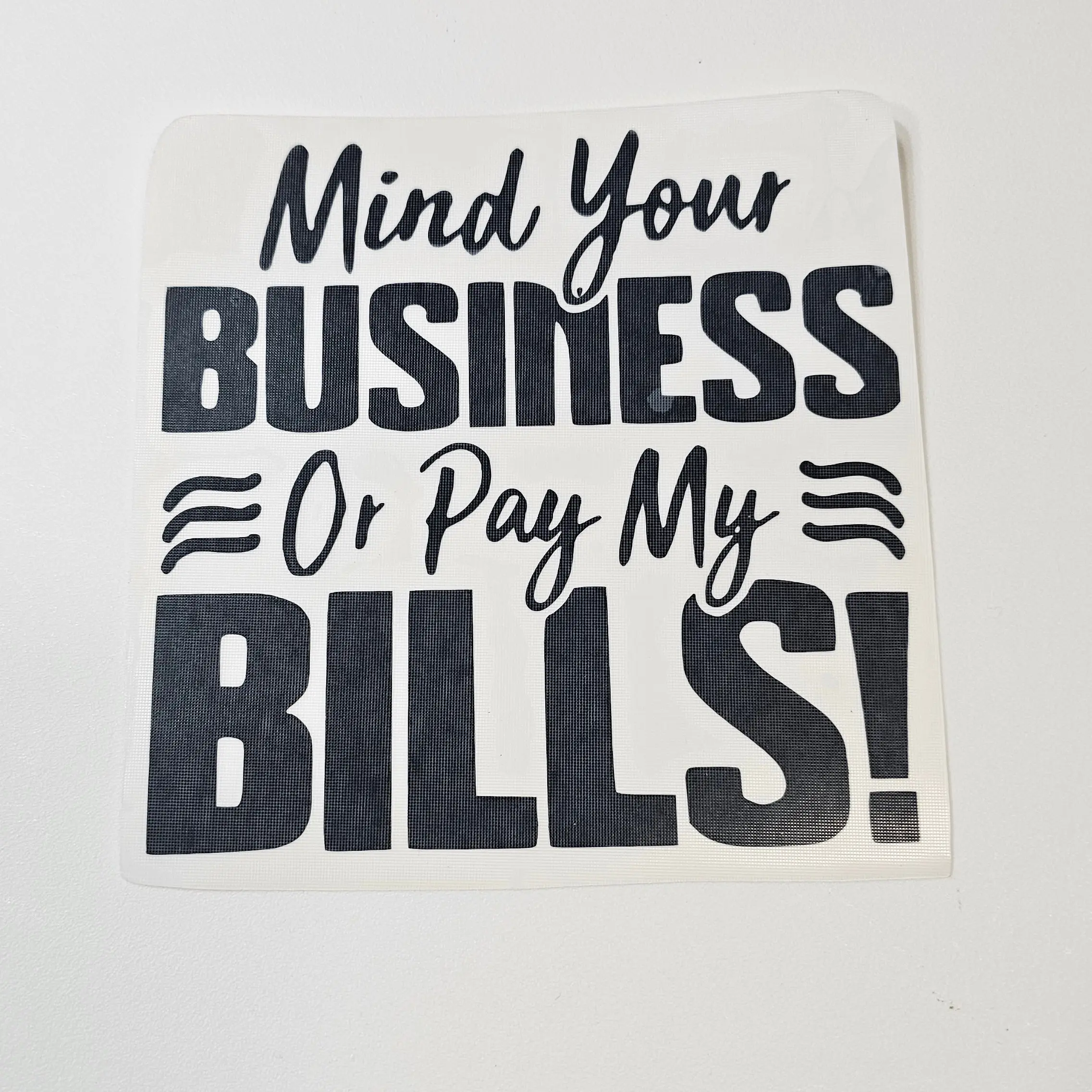 Mind Your Business Or Pay My Bills Vinyl Decal 5 x 5 Inches Black Humorous Office Sticker