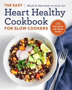 USED-The Easy Heart Healthy Cookbook for Slow Cookers: 130 Prep-And-Go Low-Sodium Recipes by Morrissey, Nicole R. (Paperback)