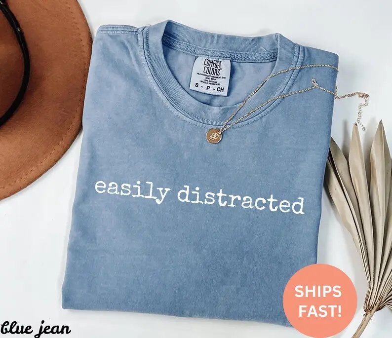 Comfort Colors Easily Distracted Shirt, Funny ADHD Gift, Focus Humor Attention Span Tee, Neurodiversity Trendy Graphic Apparel