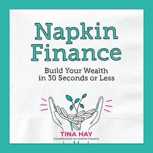 Napkin Finance: Build Your Wealth in 30 Seconds or Less by Tina Hay [Hardback Book]