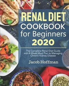 USED-Renal Diet Cookbook for Beginners 2020: The Complete Renal Diet Guide with 4-Week Meal Plan to Managing Chronic Kidney Disease by Jacob Hoffman (Paperback)