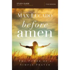 Before Amen Bible Study Guide: The Power of a Simple Prayer by Max Lucado [Paperback Book]