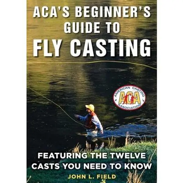 USED-Aca's Beginner's Guide to Fly Casting: Featuring the Twelve Casts You Need to Know by Field, John L. (Hardcover)
