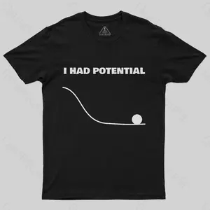 I Had Potential Geek Science Geek T-Shirt