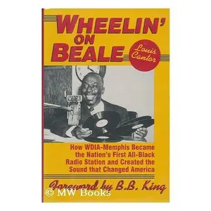USED-Wheelin' on Beale: How Wdia-Memphis Became the Nation's First All-Black Radio Station and Created the Sound That Changed America by Louis Cantor (Hardcover)