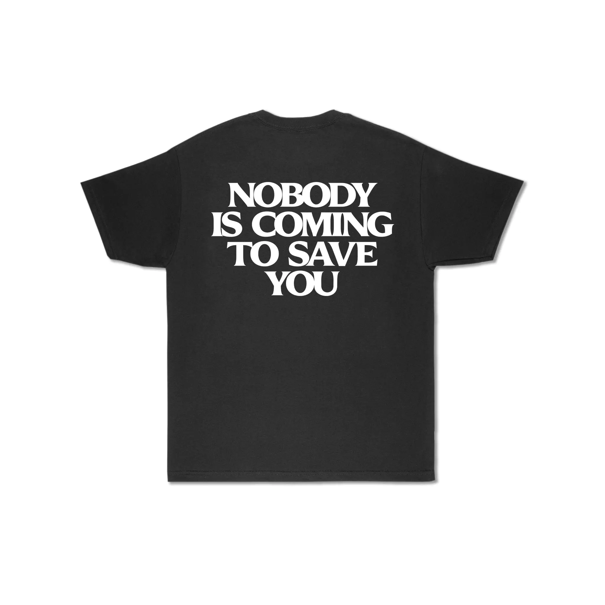 Nobody Is Coming To Save You T-Shirt - Motivational Graphic Tee