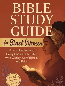 Bible Study Guide for Black Women: How to Understand Every Book of the Bible with Clarity, Confidence, and Faith Paperback
