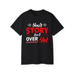 Your Story Isn’t Over Yet  | Unisex Ultra Cotton Tee – Uplifting Gift for Writers, Readers & Mental Health Warriors