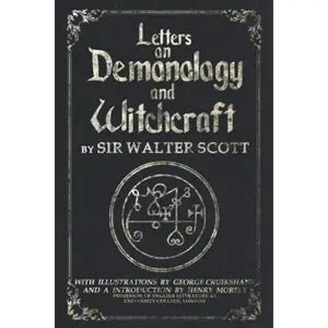 Letters on Demonology and Witchcraft: Complete illustrated edition: Uncover lost knowledge about demons, demonology, witchcraft, faeries, ghosts, and the paranormal world.