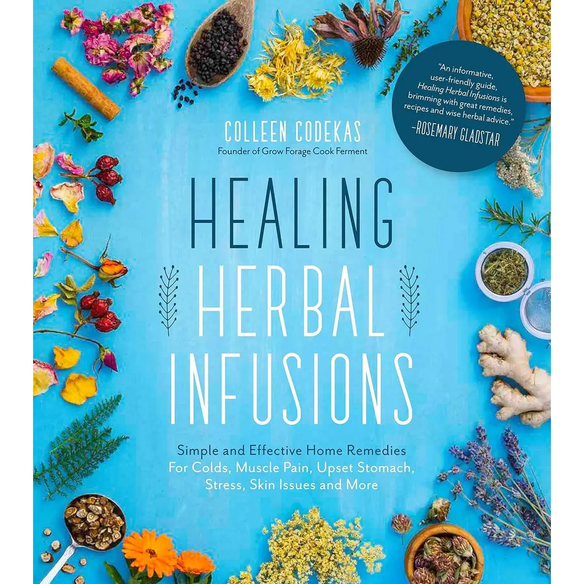Healing Herbal Infusions: Simple and Effective Home Remedies for Colds, Muscle Pain, Upset Stomach, Stress, Skin Issues and More Paperback – October 23, 2018