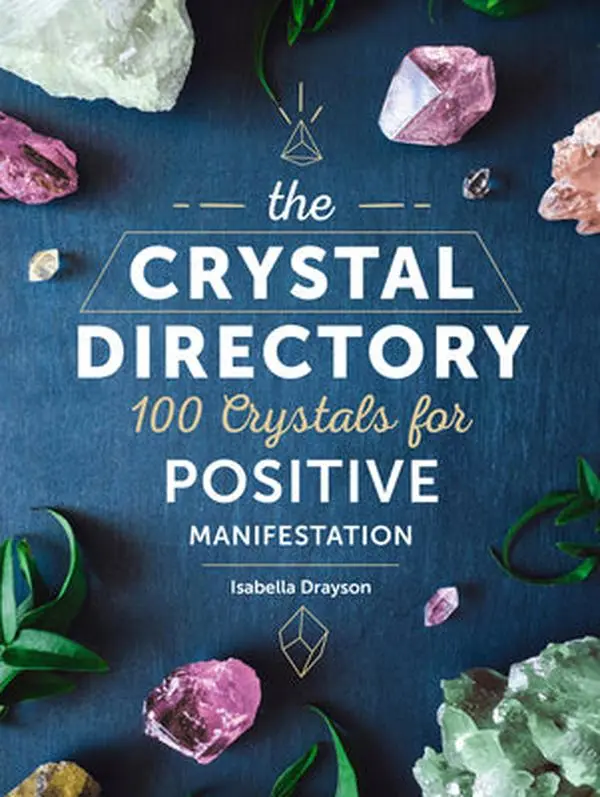 The Crystal Directory 100 Crystals for Positive Manifestation