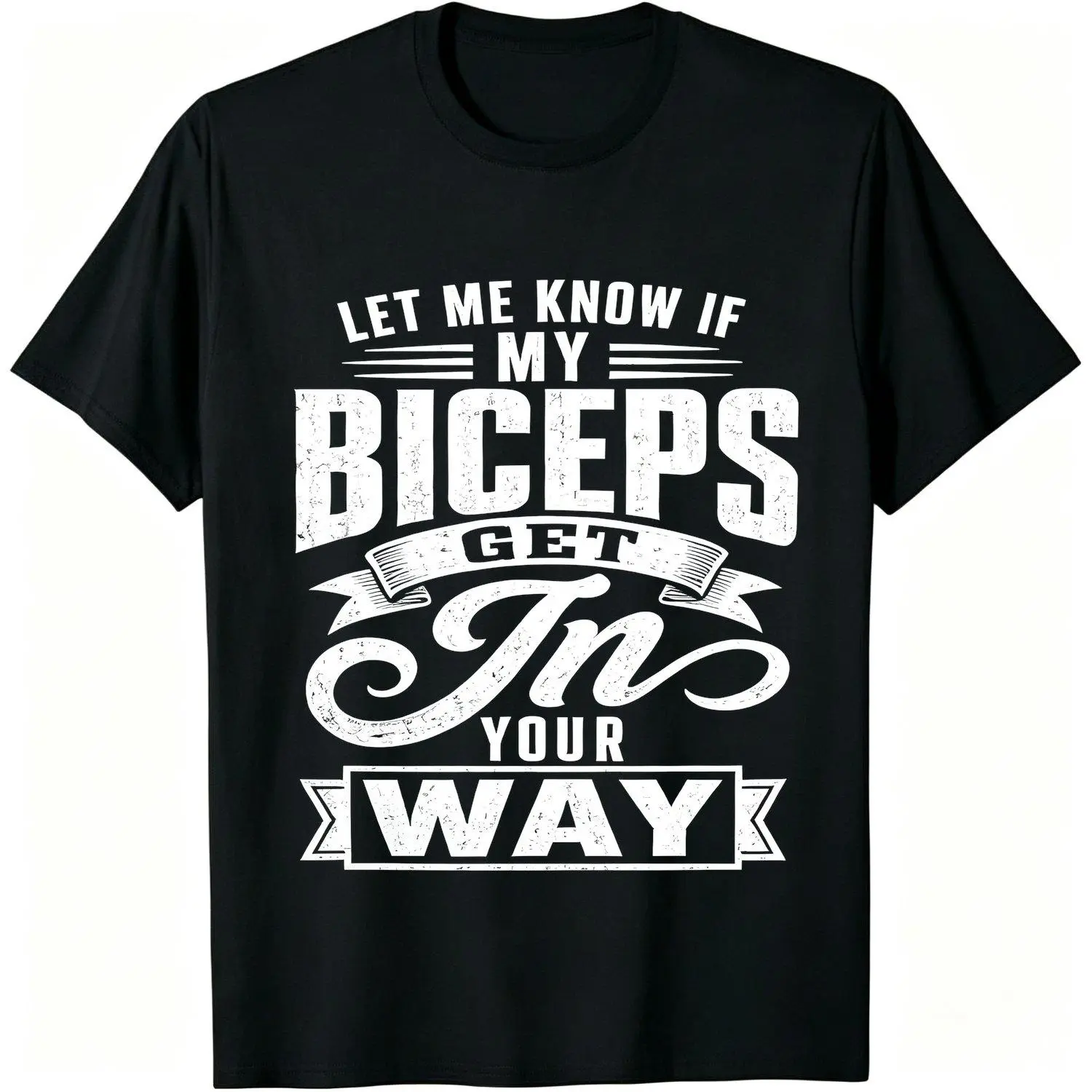 Let Me Know If My Biceps Get in Your Way Funny Gym Fitness Printed Graphic T Shirt Men Casual Athletic Workout Muscle Crewneck Short Sleeve