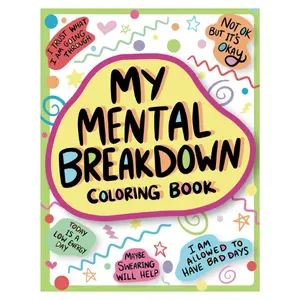 My Mental Breakdown Coloring Book for Adults: Funny Self Care Motivational Affirmations & Stress Relief Art with Encouraging Quotes to Cheer you Up and Hand Drawn Designs to Make you Laugh