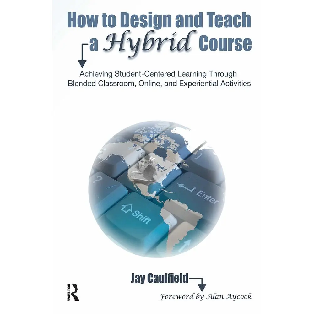 USED Book - How to Design and Teach a Hybrid Course: Achieving Student-Centered Learning through Blended Classroom, Online and Experiential Activities by Caulfield, Jay (Paperback) - english