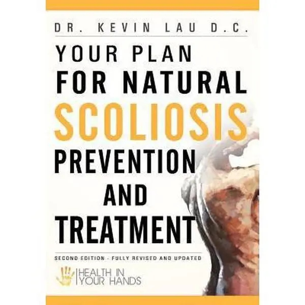 USED-Your Plan for Natural Scoliosis Prevention and Treatment: Health In Your Hands (Second Edition) by Lau D. C., Kevin (Paperback)