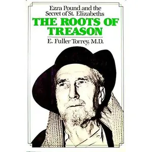 USED Book - The Roots of Treason: Ezra Pound and the Secret of St. Elizabeths by E. Fuller Torrey (Hardcover) - english