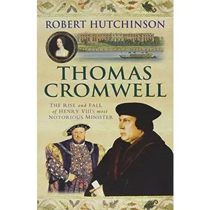 USED-Thomas Cromwell : The Rise and Fall of Henry VIII's Most Notorious Minister by Robert Hutchinson (Paperback)