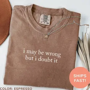 I May Be Wrong But I Doubt It Sweatshirt, Funny, Adult Humor, Funny Mom Sweatshirt, Sarcasm Tee, Attitude Shirt