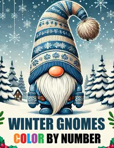 Winter Gnomes Color By Number Coloring Book: Cute Christmas Winter Season Gnomes Coloring Book For Adults, Seniors & Kids