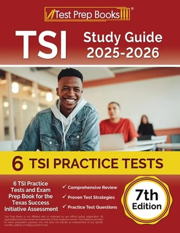 TSI Study Guide 2025-2026: 6 TSI Practice Tests and Exam Prep Book for the Texas Assessment [7th Edition] -- Lydia Morrison, Paperback
