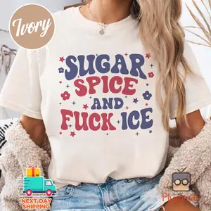 Sugar Spice and Fck ICE Shirt, Abolish ICE Shirt, Anti ICE Shirt, Chinga La Migra Shirt, Anti Trump Maga Shirt, Liberal Protest Shirt