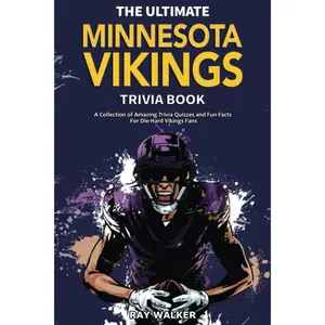 The Ultimate Minnesota Vikings Trivia Book: A Collection of Amazing Trivia Quizzes and Fun Facts for Die-Hard Vikings Fans! -- Ray Walker - Paperback