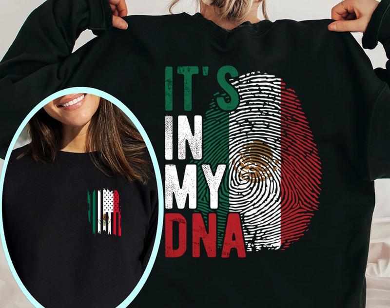 It’s in my DNA Mexico T Shirt, Mexicans Are’t Going Anywhere T-Shirt Sweatshirt