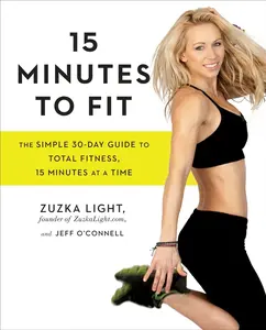 USED-15 Minutes to Fit: The Simple 30-Day Guide to Total Fitness, 15 Minutes at a Time by Light, Zuzka (Paperback)