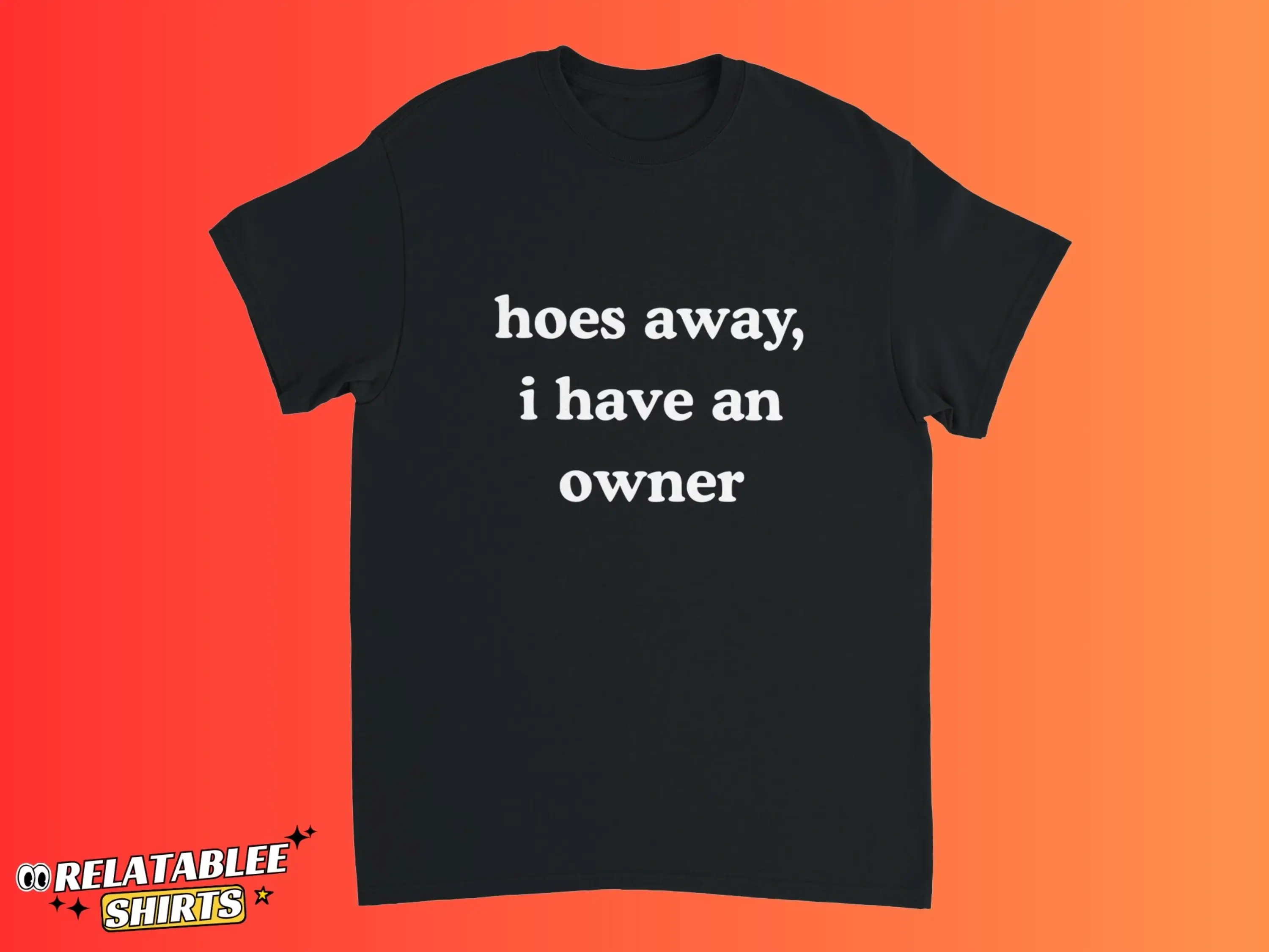 Hoes Away I Have Owner T-Shirt, Funny I Have A Girlfriend T-Shirt, Inappropriate Shirt, Men's Relationship committed T-Shirt, I Love My Gf