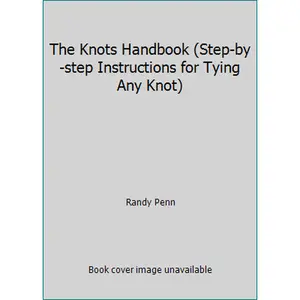 USED Book - The Knots Handbook (Step-by-step Instructions for Tying Any Knot) by Randy Penn (Hardcover) - english