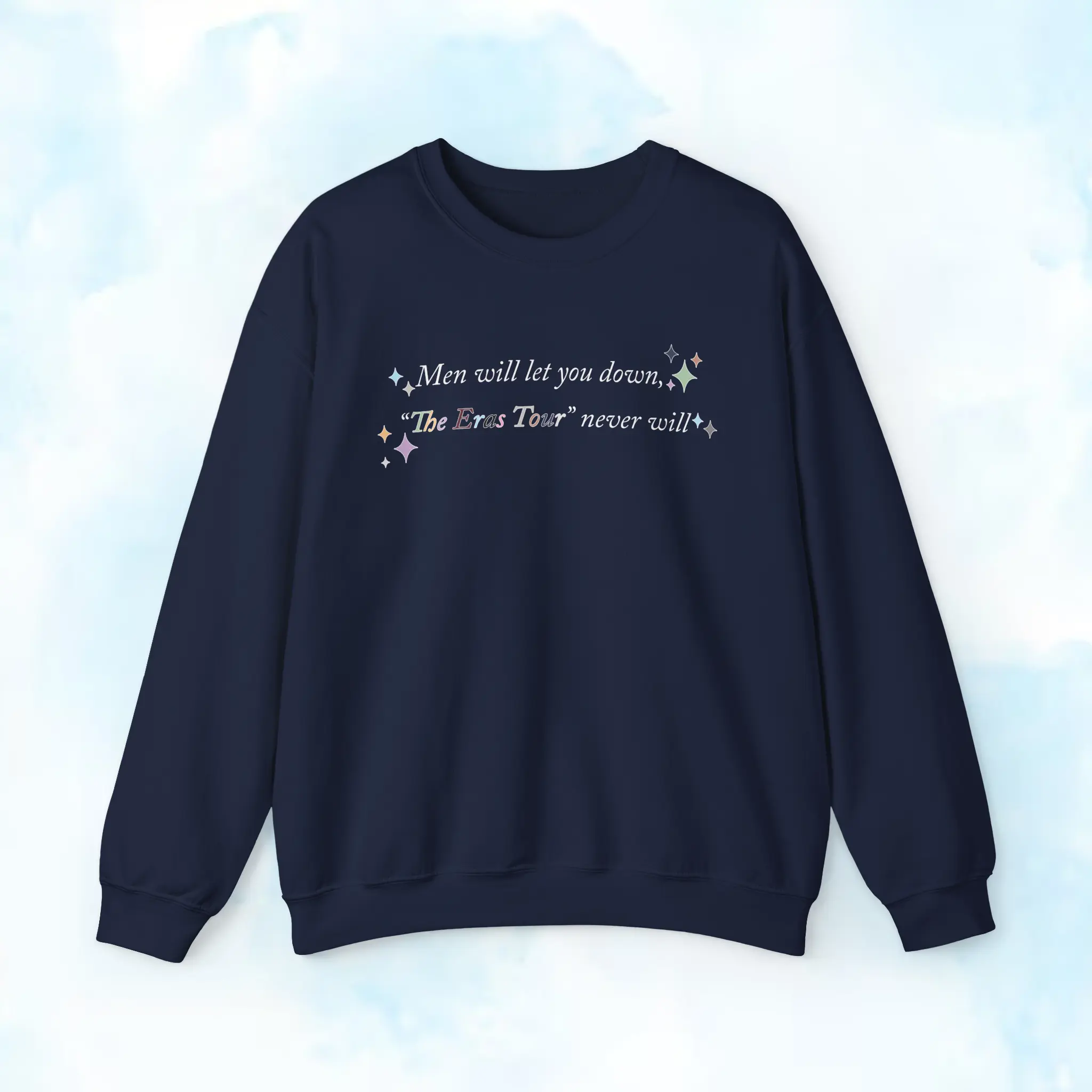 Men will let you down Colorful Quotes T-Shirt, Sweatshirt, Hoodie Cozy Cotton-Poly Blend All Seasons Classic Fit & Crew Neckline