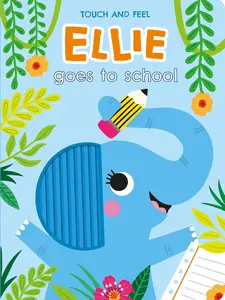 Ellie Goes to School: Art-Infused, Touch-and-Feel School-Themed Children's Board Picture Book