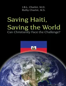 Saving Haiti, Saving the World - Can Christianity Face the Challenge, (Paperback) Ruthy Charlot