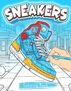 Sneaker Coloring Book: 50 Unique Sneaker Designs - For Adults and Kids Sneakerheads.