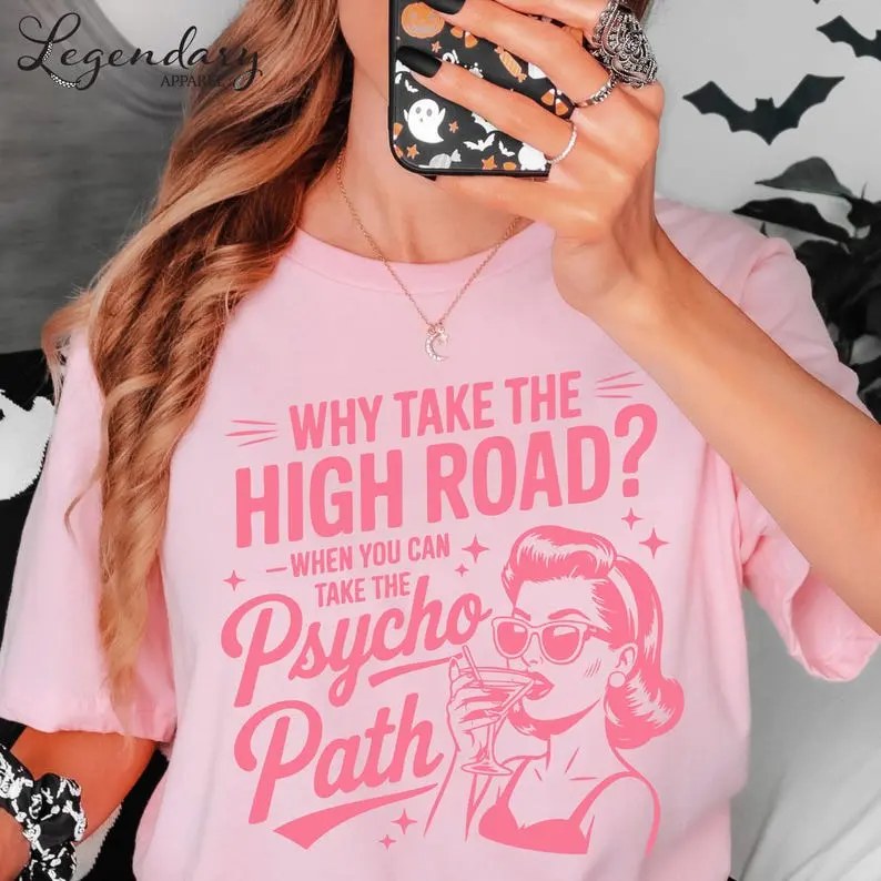 Why Take The High Road When You Can Take The Psycho Path Shirt Sarcastic Quote Tee Shirt Funny Psychopath Shirt Hot Mess Humor TShirt