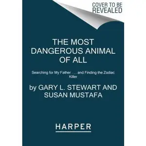 USED-The Most Dangerous Animal of All: Searching for My Father . . . and Finding the Zodiac Killer by Stewart, Gary L. (Paperback)