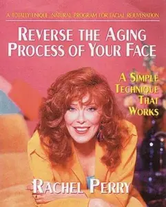 USED-Reverse the Aging Process of Your Face: A Simple Technique That Works by Rachel Perry (Paperback)