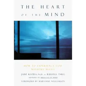 USED-The Heart of the Mind: How to Know God Without Belief by Jane Katra (Hardcover)