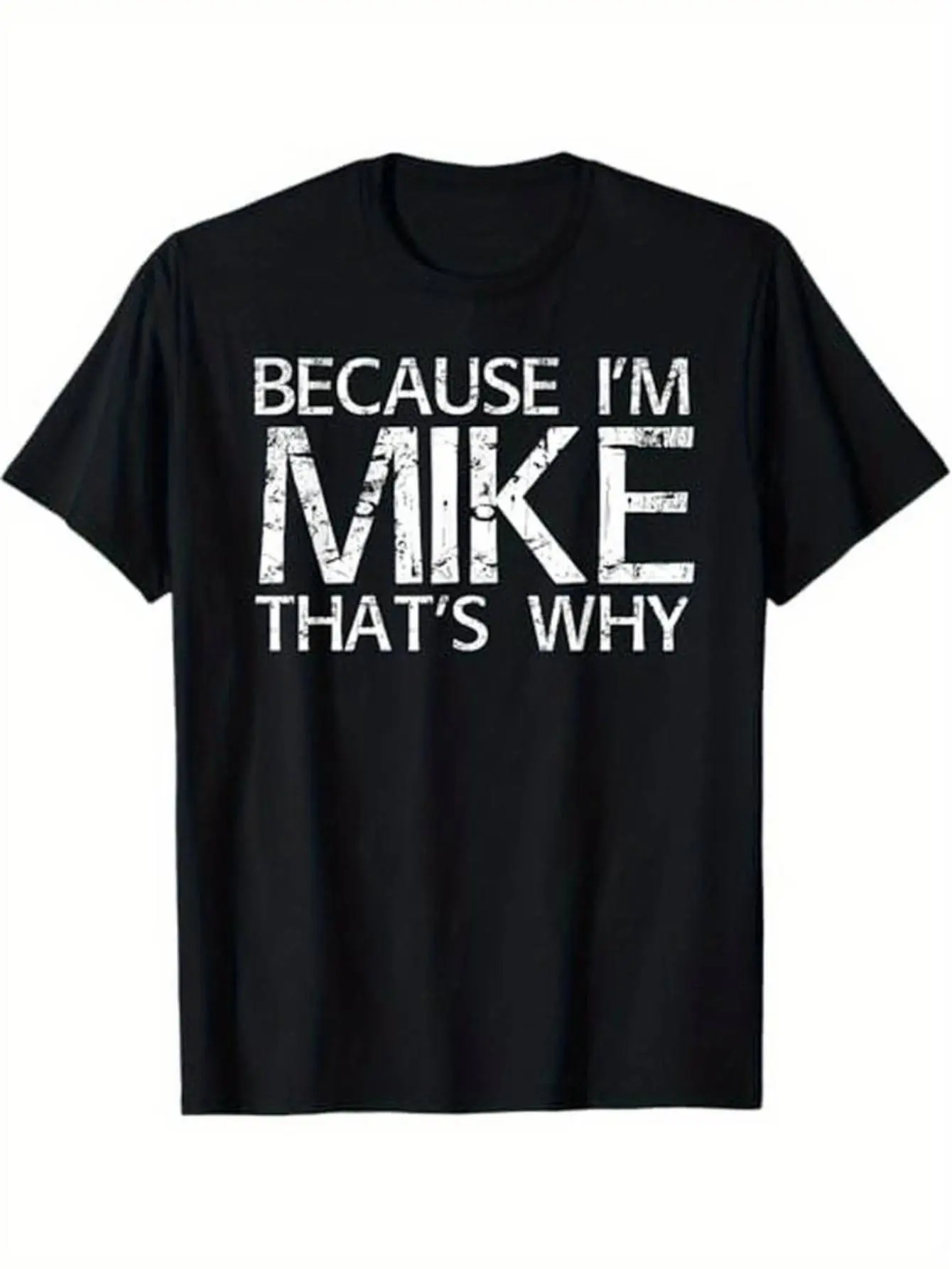 Cotton Short Sleeve  T-Shirt BECAUSE I'M MIKE THAT'S WHY Fun Shirt Funny Gift Idea T-Shirt Black-Hoodie-front Black-Sweatshirt-front