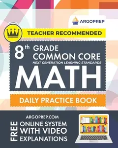 8th Grade Common Core Math: Daily Practice Workbook - Part I: Multiple Choice 1000+ Practice Questions and Video Explanations Argo Brothers (Common Co -- Argoprep, Paperback