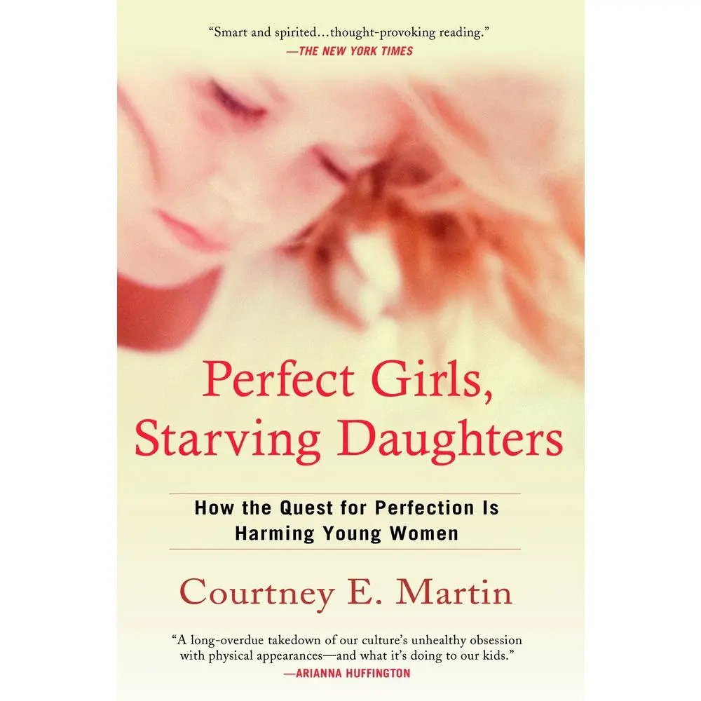 USED-Perfect Girls, Starving Daughters: How the Quest for Perfection is Harming Young Women by Martin, Courtney E. (Paperback)