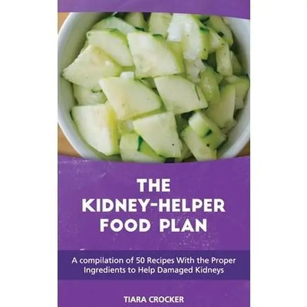 USED-The Kidney Helper Food Plan: A compilation of 50 Recipes With the Proper Ingredients to Help Damaged Kidneys by Crocker, Tiara (Hardcover)