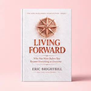 LIVING FORWARD - Who You Were Before You Became Everything to Everyone - By ERIC BRIGHTBILL