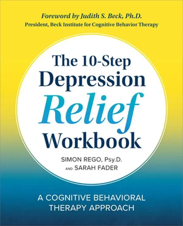 The 10-Step Depression Relief Workbook: A Cognitive Behavioral Therapy Approach -- Simon Rego - Paperback