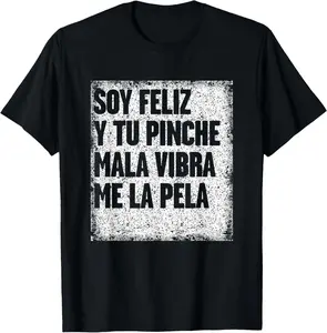 [100% Cotton ] Soy Feliz y tu mala vibra me la Pela Frase T-Shirt Hilarious Mexican Themed T Shirt Designs For Men Men's Crew Neck T-Shirt Menswear Top graphic t-shirts shirts men good graphic tees Tshirt Streetwear graphic t-shirts Cotton Crew Neck Tee