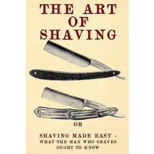 USED-The Art of Shaving: Shaving Made Easy - What the man who shaves ought to know. by School, Century Correspondence (Paperback)