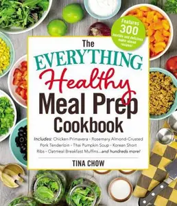 USED-The Everything Healthy Meal Prep Cookbook: Includes: Chicken Primavera * Rosemary Almond-Crusted Pork Tenderloin * Thai Pumpkin Soup * Korean Short Ri by Chow, Tina (Paperback)