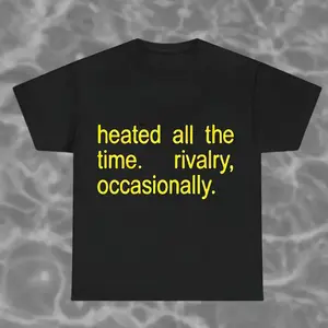 Heated All The Time Rivalry Occasionally Quote T-shirt, Funny Competitive Quote Shirt, Sarcastic Humor Tee,summervibes