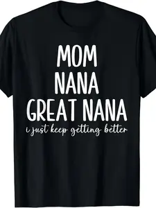Mom, Nana, Great-Nana, I Just Keep Improving - Humorous Grandma T-Shirt.Available in a Similar Design for Both Men And Women, This  Summer Short-Sleeve Printed Tee Is Made of Pure, Weighing 220G.