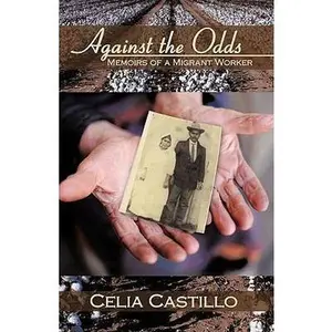 USED-Against the Odds: Memoirs of a Migrant Worker by Celia Castillo, Castillo (Paperback)